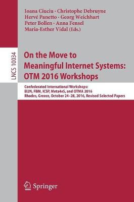 On the Move to Meaningful Internet Systems: OTM 2016 Workshops: Confederated International Workshops:  EI2N, FBM, ICSP, Meta4eS, and OTMA  2016, Rhodes, Greece, October 2428, 2016, Revised Selected Papers 1st ed. 2017