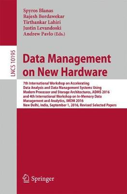 Data Management on New Hardware: 7th International Workshop on Accelerating Data Analysis and Data Management Systems Using Modern Processor and Storage Architectures, ADMS 2016 and 4th International Workshop on In-Memory Data Management and Analytics, IMDM 2016, New Delhi, Ind