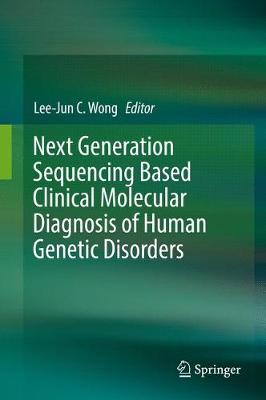 Next Generation Sequencing Based Clinical Molecular Diagnosis of Human  Genetic Disorders 1st ed. 2017