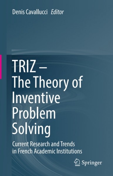 TRIZ - The Theory of Inventive Problem Solving: Current Research and Trends in French Academic Institutions