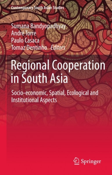 Regional Cooperation in South Asia: Socio-economic, Spatial, Ecological and Institutional Aspects