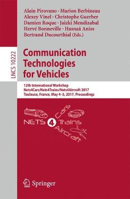 Communication Technologies for Vehicles: 12th International Workshop, Nets4Cars/Nets4Trains/Nets4Aircraft 2017,  Toulouse, France, May 4-5, 2017, Proceedings 1st ed. 2017