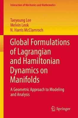 Global Formulations of Lagrangian and Hamiltonian Dynamics on Manifolds: A Geometric Approach to Modeling and Analysis 1st ed. 2018