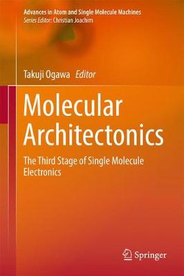 Molecular Architectonics: The Third Stage of Single Molecule Electronics 1st ed. 2017