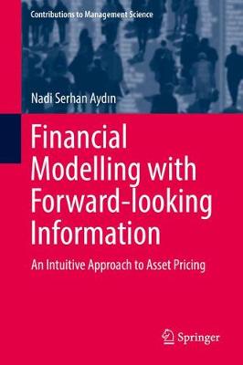 Financial Modelling with Forward-looking Information: An Intuitive Approach to Asset Pricing 1st ed. 2017