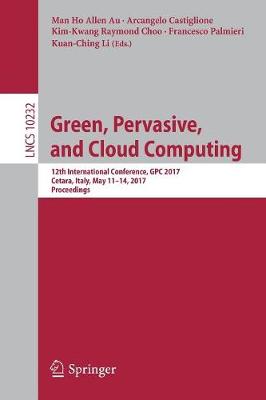 Green, Pervasive, and Cloud Computing: 12th International Conference, GPC 2017, Cetara, Italy, May 11-14, 2017, Proceedings