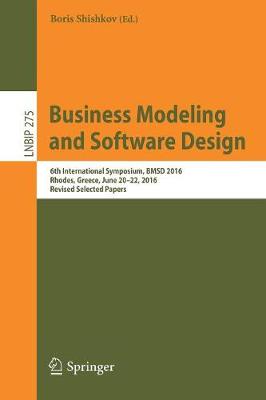 Business Modeling and Software Design: 6th International Symposium, BMSD 2016, Rhodes, Greece, June 20-22, 2016,  Revised Selected Papers 1st ed. 2017