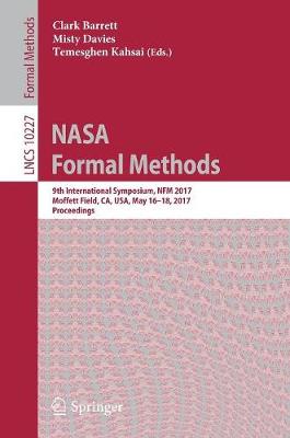 NASA Formal Methods: 9th International Symposium, NFM 2017, Moffett Field, CA, USA, May 16-18,  2017, Proceedings 1st ed. 2017