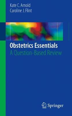 Obstetrics Essentials: A Question-Based Review 1st ed. 2017