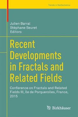 Recent Developments in Fractals and Related Fields: Conference on Fractals and Related Fields III, ile de Porquerolles, France, 2015