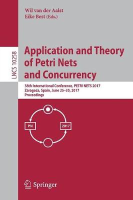 Application and Theory of Petri Nets and Concurrency: 38th International Conference, PETRI NETS 2017, Zaragoza, Spain, June 2530,  2017, Proceedings 1st ed. 2017