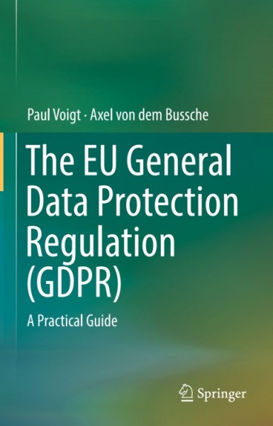 EU General Data Protection Regulation (GDPR): A Practical Guide