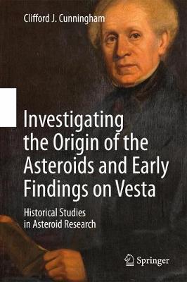 Investigating the Origin of the Asteroids and Early Findings on Vesta: Historical Studies in Asteroid Research 1st ed. 2017