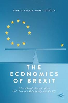 Economics of Brexit: A Cost-Benefit Analysis of the UKs Economic Relationship with the EU 1st ed. 2017