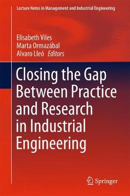 Closing the Gap Between Practice and Research in Industrial Engineering 1st ed. 2018