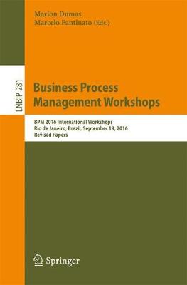 Business Process Management Workshops: BPM 2016 International Workshops, Rio de Janeiro, Brazil, September 19,  2016, Revised Papers 1st ed. 2017