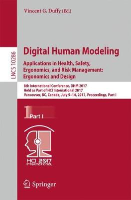 Digital Human Modeling. Applications in Health, Safety, Ergonomics, and Risk  Management: Ergonomics and Design: 8th International Conference, DHM 2017, Held as Part of HCI International  2017, Vancouver, BC, Canada, July 9-14, 2017, Proceedings, Part I 1st ed. 2017