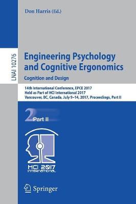 Engineering Psychology and Cognitive Ergonomics: Cognition and Design: 14th International Conference, EPCE 2017, Held as Part of HCI International  2017, Vancouver, BC, Canada, July 9-14, 2017, Proceedings, Part II 1st ed. 2017