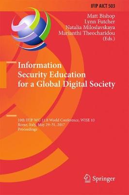 Information Security Education for a Global Digital Society: 10th IFIP WG 11.8 World Conference, WISE 10, Rome, Italy, May 29-31, 2017, Proceedings