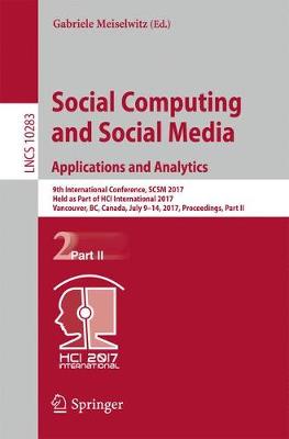 Social Computing and Social Media. Applications and Analytics: 9th International Conference, SCSM 2017, Held as Part of HCI International 2017, Vancouver, BC, Canada, July 9-14, 2017, Proceedings, Part II