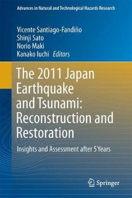 2011 Japan Earthquake and Tsunami: Reconstruction and Restoration: Insights and Assessment after 5 Years 1st ed. 2018
