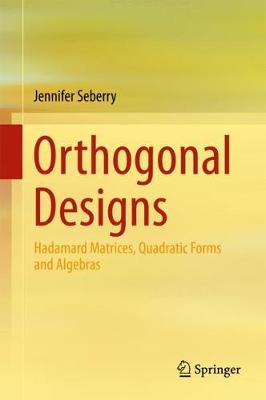 Orthogonal Designs: Hadamard Matrices, Quadratic Forms and Algebras 1st ed. 2017