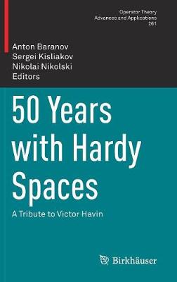 50 Years with Hardy Spaces: A Tribute to Victor Havin 2018 ed.