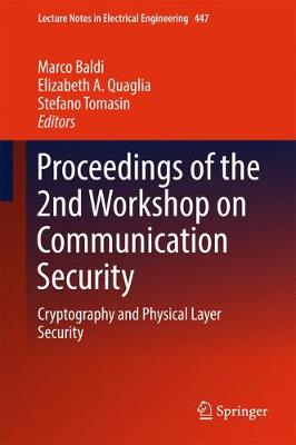 Proceedings of the 2nd Workshop on Communication Security: Cryptography and Physical Layer Security 1st ed. 2018