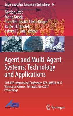 Agent and Multi-Agent Systems: Technology and Applications: 11th KES International Conference, KES-AMSTA 2017 Vilamoura, Algarve,  Portugal, June 2017 Proceedings 1st ed. 2017