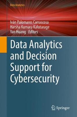 Data Analytics and Decision Support for Cybersecurity: Trends, Methodologies and Applications 1st ed. 2017