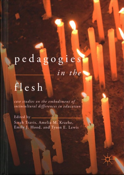 Pedagogies in the Flesh: Case Studies on the Embodiment of Sociocultural Differences in Education