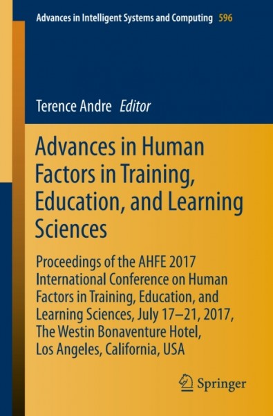 Advances in Human Factors in Training, Education, and Learning Sciences: Proceedings of the AHFE 2017 International Conference on Human Factors in Training, Education, and Learning Sciences, July 17-21, 2017, The Westin Bonaventure Hotel, Los Angeles, California, USA
