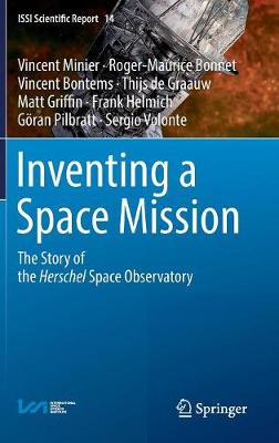 Inventing a Space Mission: The Story of the Herschel Space Observatory 1st ed. 2017