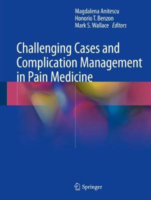Challenging Cases and Complication Management in Pain Medicine 1st ed. 2018