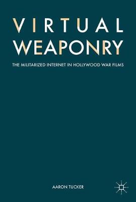 Virtual Weaponry: The Militarized Internet in Hollywood War Films