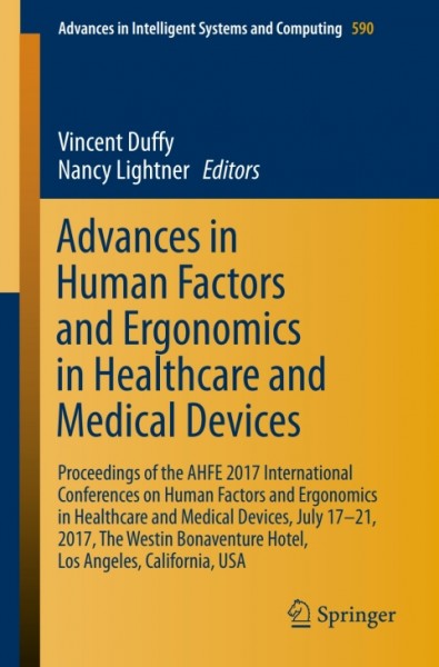 Advances in Human Factors and Ergonomics in Healthcare and Medical Devices: Proceedings of the AHFE 2017 International Conferences on Human Factors and Ergonomics in Healthcare and Medical Devices, July 17-21, 2017, The Westin Bonaventure Hotel, Los Angeles, California, USA
