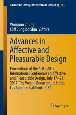 Advances in Affective and Pleasurable Design: Proceedings of the AHFE 2017 International Conference on Affective and  Pleasurable Design, July 1721, 2017, The Westin Bonaventure Hotel, Los Angeles, California, USA 1st ed. 2018