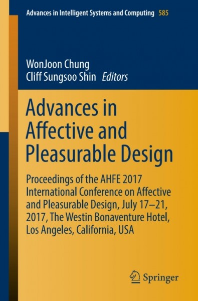 Advances in Affective and Pleasurable Design: Proceedings of the AHFE 2017 International Conference on Affective and Pleasurable Design, July 17-21, 2017, The Westin Bonaventure Hotel, Los Angeles, California, USA
