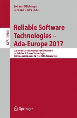 Reliable Software Technologies - Ada-Europe 2017: 22nd Ada-Europe International Conference on Reliable Software Technologies, Vienna, Austria, June 12-16, 2017, Proceedings