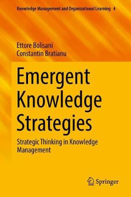 Emergent Knowledge Strategies: Strategic Thinking in Knowledge Management 1st ed. 2018