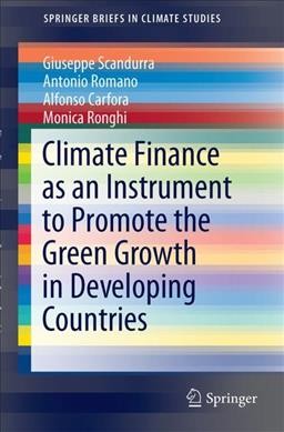 Climate Finance as an Instrument to Promote the Green Growth in Developing  Countries 1st ed. 2018