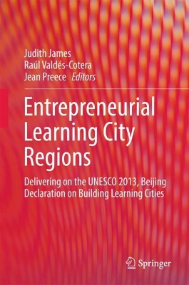 Entrepreneurial Learning City Regions: Delivering on the UNESCO 2013, Beijing Declaration on Building Learning Cities 1st ed. 2018