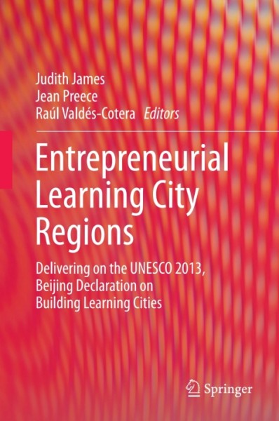 Entrepreneurial Learning City Regions: Delivering on the UNESCO 2013, Beijing Declaration on Building Learning Cities