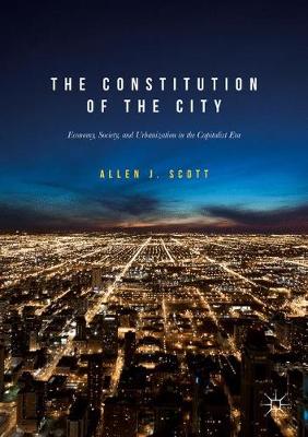 Constitution of the City: Economy, Society, and Urbanization in the Capitalist Era 1st ed. 2017
