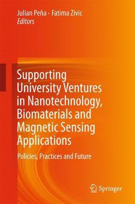 Supporting University Ventures in Nanotechnology, Biomaterials and Magnetic  Sensing Applications: Policies, Practices, and Future 1st ed. 2018
