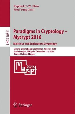 Paradigms in Cryptology  Mycrypt 2016. Malicious and Exploratory Cryptology: Second International Conference, Mycrypt 2016, Kuala Lumpur, Malaysia,  December 1-2, 2016, Revised Selected Papers 1st ed. 2017