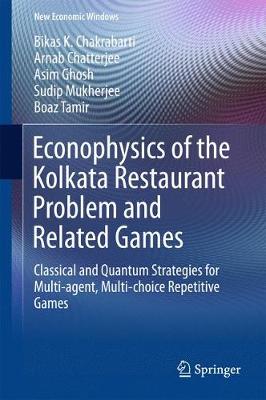 Econophysics of the Kolkata Restaurant Problem and Related Games: Classical and Quantum Strategies for Multi-agent, Multi-choice Repetitive  Games 1st ed. 2017