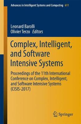 Complex, Intelligent, and Software Intensive Systems: Proceedings of the 11th International Conference on Complex, Intelligent,  and Software Intensive Systems (CISIS-2017) 1st ed. 2018