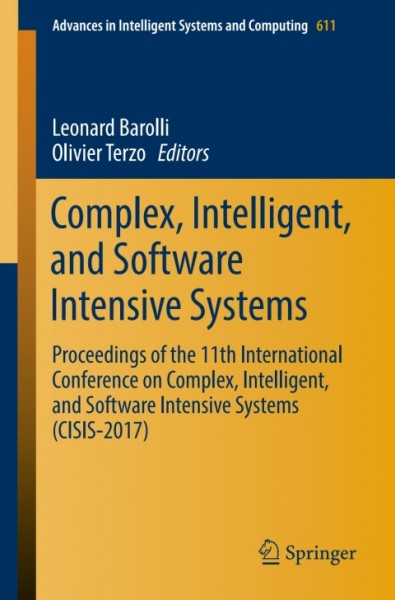 Complex, Intelligent, and Software Intensive Systems: Proceedings of the 11th International Conference on Complex, Intelligent, and Software Intensive Systems (CISIS-2017)