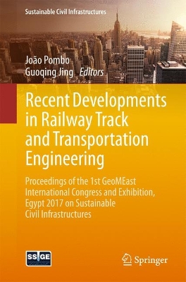 Recent Developments in Railway Track and Transportation Engineering: Proceedings of the 1st GeoMEast International Congress and Exhibition, Egypt  2017 on Sustainable Civil Infrastructures 1st ed. 2018